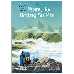 Chuyện Tình Của Núi - Ngang Dọc Hoàng Su Phì - Hoài Sa (Mới 100%) Du ký, NXB Kim Đồng - SÁCH ĐẠI HỌC