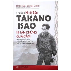 Nhà Báo Nhật Bản Takano Isao - Nhân Chứng Quả Cảm - Đoàn Lê Giang, Nguyễn Đỗ An Nhiên