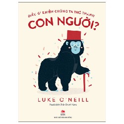 Điều Gì Khiến Chúng Ta Trở Thành Con Người? - Luke O'Neill 143073