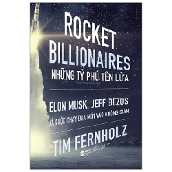 Rocket Billionares - Những Tỉ Phú Tên Lửa - Tim Fernholz