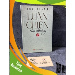 (TẶNG BOOKMARK) Luận chiến văn chương (quyển bốn)- Chu Giang- sách lưu kho mới 95% Sách văn học RBK0302