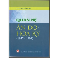 Quan Hệ Ấn Độ - Hoa Kỳ (1947 - 1991) - TS. Lê Thị Hằng Nga