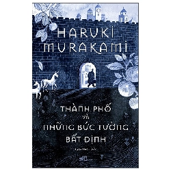 Thành Phố Và Những Bức Tường Bất Định (2025) - Haruki Murakami