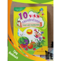 (TẶNG BOOKMARK) 10 Vạn Câu Hỏi Vì Sao-Thực Vật Muôn Màu - Ngô Thị Hồng(biên soạn) KHOA HỌC ĐỜI SỐNG RBK2809