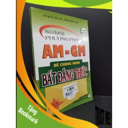 (TẶNG BOOKMARK) Sử dụng phương pháp AM - GM để chứng minh bất đăng thức 80% ố nhẹ 2019 RBK2608 Võ Quốc Bá Cẩn - Trần Quốc Anh GIÁO TRÌNH, CHUYÊN MÔN