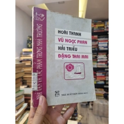 Nhà Văn Và Tác Phẩm Trong Nhà Trường : Hoài Thanh, Vũ Ngọc Phan, Hải Triều, Đặng Thai Mai