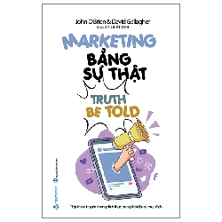 (TẶNG BOOKMARK) Marketing bằng sự thật - John O'Brien - 12/04/2024 (XB)