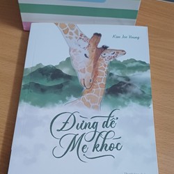 ĐỪNG LÀM MẸ KHÓC - Cuốn sách làm tan chảy trái tim 75154