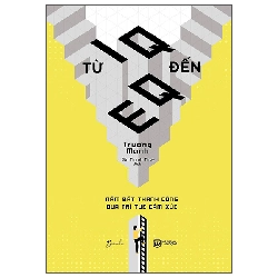 Từ IQ Đến EQ - Nắm Bắt Thành Công Qua Trí Tuệ Cảm Xúc (2025) - Trương Manh