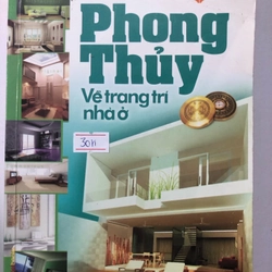 PHONG THUỶ VỀ TRANG TRÍ NHÀ Ở - 266 trang, nxb: 2009