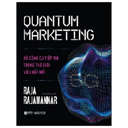 Quantum Marketing - Bộ Công Cụ Tiếp Thị Trong Thế Giới Siêu Kết Nối - Raja Raiamannar 138240