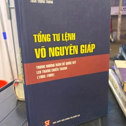 Tổng Tư Lệnh Võ Nguyên Giáp: Trong Những Năm Đế Quốc Mỹ Leo Thang Chiến Tranh (1965-1969) 279225