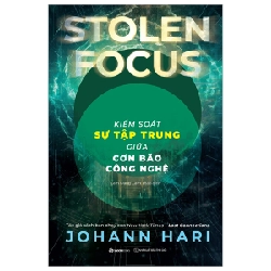 Kiểm Soát Sự Tập Trung Giữa Cơn Bão Công Nghệ - Johann Hari