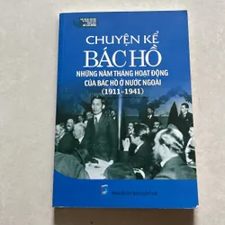 Chuyện kể Bác Hồ những năm tháng hoạt động của bác ở nước ngoài (1911-1941)