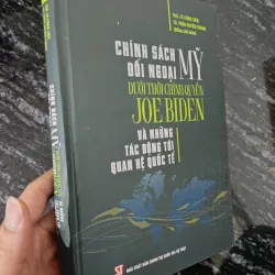 Chính sách đối ngoại Mỹ dưới thời TT Joe Biden và những tác động tới quan hệ quốc tế