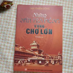 NHỮNG MŨI TÊN ĐỒNG VÙNG CHỢ LỚN • Truyện Ký • Mã Thiện Đồng