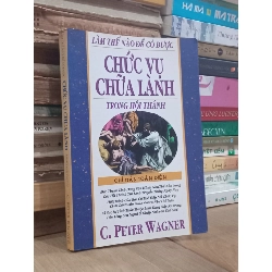 Làm thế nào để có được chức vụ chữa lành trong hội thánh - C.Peter Wagner 934253