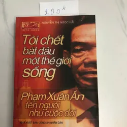 Tôi Chết Bắt Đầu Một Thế Giới Sống: Phạm Xuân Ẩn Tên Người Như Cuộc Đời