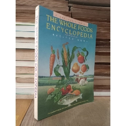 The whole foods encyclopedia - Rebecca Wood