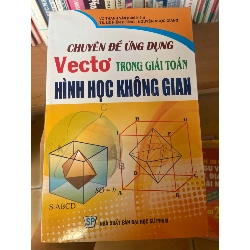 Chuyên Đề Ứng Dụng Vectơ Trong Giải Toán Hình Học Không Gian - Võ Thanh Văn, Lê Hiển Dương, Nguyễn Ngọc Giang 2010 Tham khảo - luyện thi VAVO-AK1T3