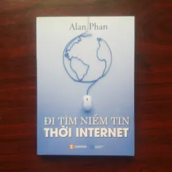 [Sách Doanh Nhân Việt] Đi Tìm Niềm Tin Thời Internet (Alan Phan) Chủ Tịch Quỹ Đầu Tư Viasa