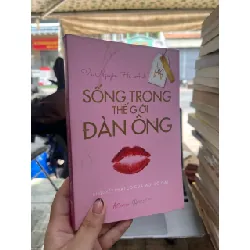 Sống trong thế giới đàn ông - Vũ Nguyễn Hà Anh 148668