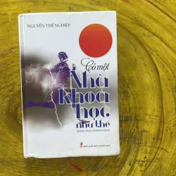 CÓ MỘT NHÀ KHOA HỌC NHƯ THẾ - NGUYỄN THẾ NGHIỆP