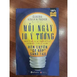 Mỗi ngày 10 ý tưởng rèn luyện " Cơ bắp " sáng tạo - Mới 90% 2019 Claudia Azula Altucher TSTK2805 SÁCH KỸ NĂNG 351720