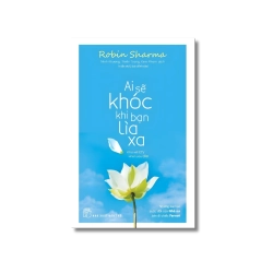 Ai sẽ khóc khi bạn lìa xa - Robin Sharma
