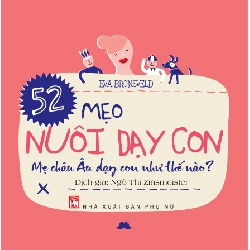 52 mẹo nuôi dạy con - Mẹ Châu Âu dạy con như thế nào(Tb.19) - Eva Bronseld - 2019 - TÂM LÝ GIÁO DỤC