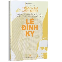 Trăm năm một thuở: Giáo sư – Nhà giáo nhân dân Nhà lý luận – Phê bình văn học Lê Đình Kỵ mới 100% Trần Đình Việt 2023 HCM.PO Oreka-Blogmeo