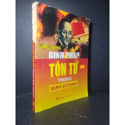 Ứng dụng binh pháp tôn tử trong kinh doanh 2013 mới 60% tróc gáy, bẩn bìa, ố Quý Long - Kim Thư HCM0906 MARKETING KINH DOANH