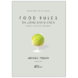 Food rules - Ăn uống đúng cách - Bộ quy tắc ẩm thực lành mạnh - Michael Pollan 2020 New 100% HCM.PO