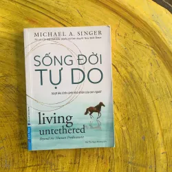 SỐNG ĐỜI TỰ DO - MICHAEL A. SINGER