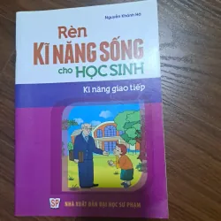 Rèn Kĩ Năng Sống Dành Cho Học Sinh - Kĩ Năng Giao Tiếp, Tư duy sáng tạo tích cực