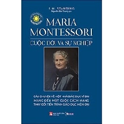 Maria Montessori cuộc đời và sự nghiệp (TB-2021) - E.M.Standing STB2636 Danh Nhân
