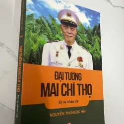Đại Tướng Mai Chí Thọ - Nguyễn Thị Ngọc Hải - Ký sự nhân vật 931937