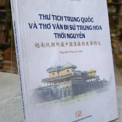THƯ TỊCH TRUNG QUỐC VÀ THƠ VĂN ĐI SỨ TRUNG HOA THỜI NGUYỄN - NGUYỄN PHÚC AN