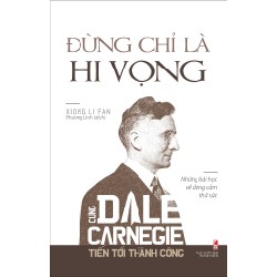 Đừng Chỉ Là Hi Vọng - Cùng Dale Carnegie Tiến Tới Thành Công - Xiong Li Fan 138372