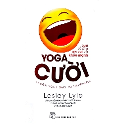 Yoga Cười - Cười Để Sống An Vui Và Khỏe Mạnh (2018) - Lesley Lyle