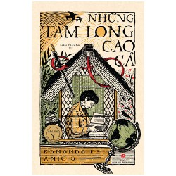 Văn Học Ý - Tác Phẩm Chọn Lọc - Những Tấm Lòng Cao Cả (Bìa Cứng) - Edmondo De Amicis 141984