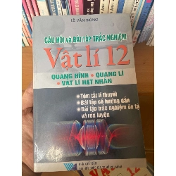 Câu Hỏi Và Bài Tập Trắc Nghiệm Vật Lí 12 (Quang Hình - Quang Lí - Vật Lí Hạt Nhân) - Lê Văn Thông 2007 Tham khảo - luyện thi VAVO-AK1T3