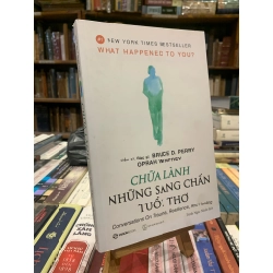 CHỮA LÀNH NHỮNG SANG CHẤN TUỔI THƠ - Tiến sĩ, Bác sĩ Bruce D. Perry