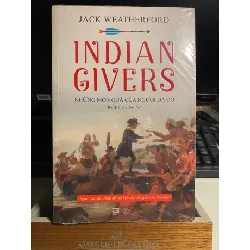 Indian Givers - Những Món Quà Của Người Da Đỏ-Tác giả Jack Weatherford -Lịch Sử STB760 Blogmeo 27525