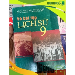 (TẶNG BOOKMARK) Vở Bài Tập Lịch Sử 9 - Trần Bá Đệ, Nguyễn Thị Côi, Bùi Tuyết Hương, Nguyễn Hồng Liên 2008 Tham khảo - luyện thi RBK-AK1T1