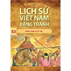 Lịch Sử Việt Nam Bằng Tranh - Tập 53: Đàng Trong Suy Tàn - Trần Bạch Đằng, Lê Văn Năm, Tô Hoài Đạt (Mới 100%) Lịch sử, địa lí Việt Nam, NXB Trẻ - SÁCH ĐẠI HỌC