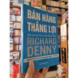 BÁN HÀNG THẮNG LỢI : Cuốn sách kinh điển về nghệ thuật bán hàng - Richard Denny