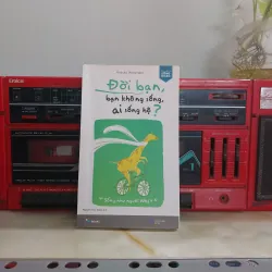 ĐỜI BẠN BẠN KHÔNG SỐNG AI SỐNG HỘ ?