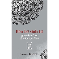 Bên Bờ Sinh Tử - Gieo Nhân Lành Để Nhận Quả Lành - Thích Nhật Từ (Mới 100%) Phật giáo, SaigonBooks - SÁCH ĐẠI HỌC