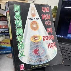 Chu Dịch Với Dự Đoán Học  Tác giả: Thiệu Vĩ Hoa